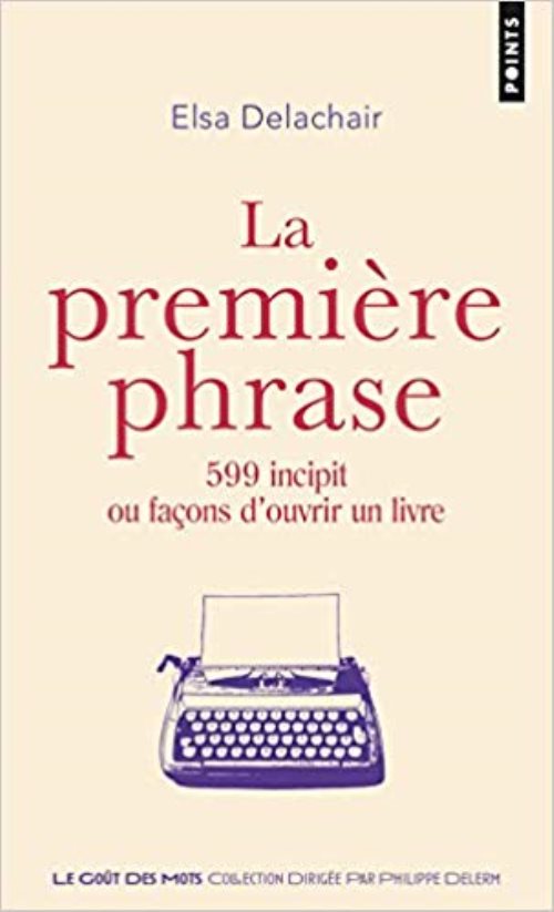 La premiere phrase - 599 incipit ou facons d'ouvrir un livre