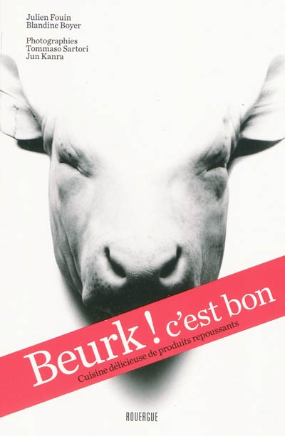 Beurk ! c'est bon_1ere ed - cuisine delicieuse de produits repoussants