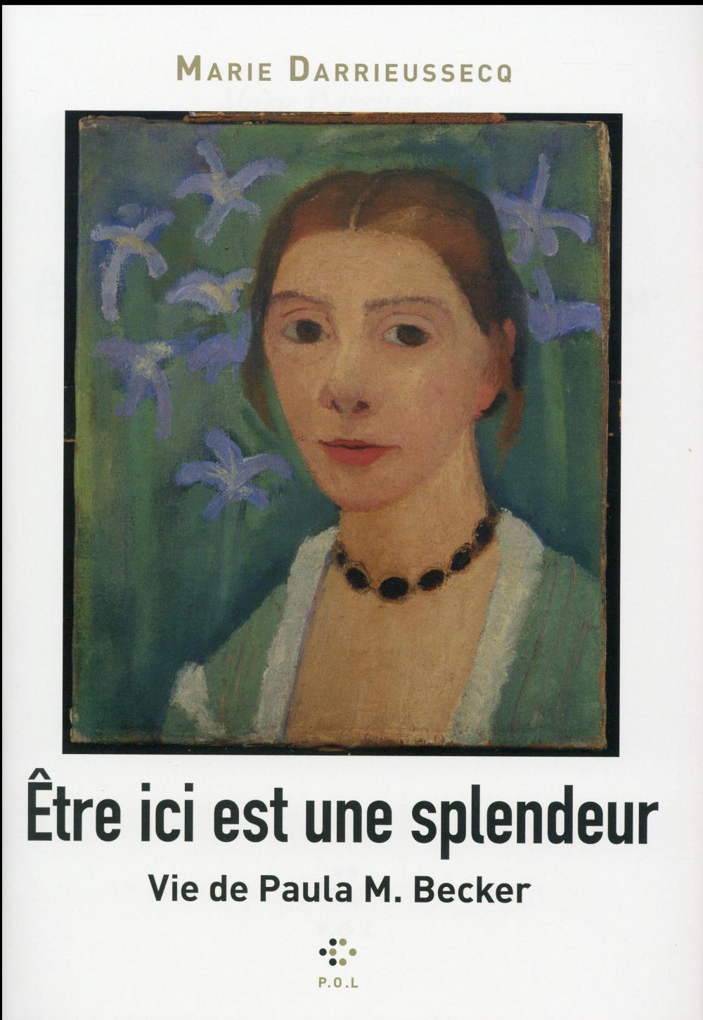 Etre ici est une splendeur - vie de paula m. becker
