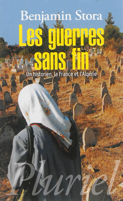 Les guerres sans fin - un historien, la france et l'algerie