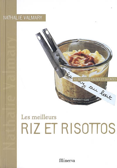 Meilleurs riz et risottos. 40 recettes salees et sucrees (les)