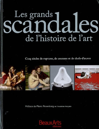 Les grands scandales de l'histoire de l'art - cinq siecles de ruptures, de censures et de chefs-d'oe