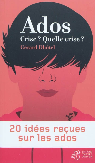 Ados... crise : quelle crise ? - 20 idees recues sur les ados