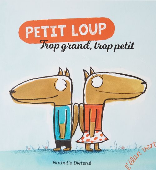 Trop grand ! trop petit ! - petit loup - nouvelle edition