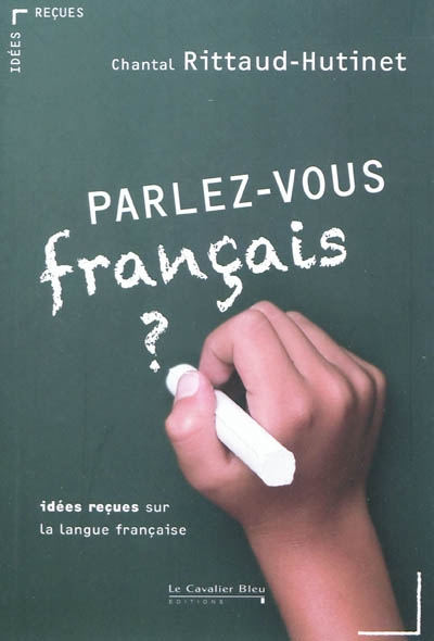 Parlez-vous francais ? - idees recues sur la langue francaise