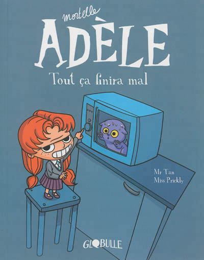 Mortelle Adèle - Tome 1 - Tout ça finira mal