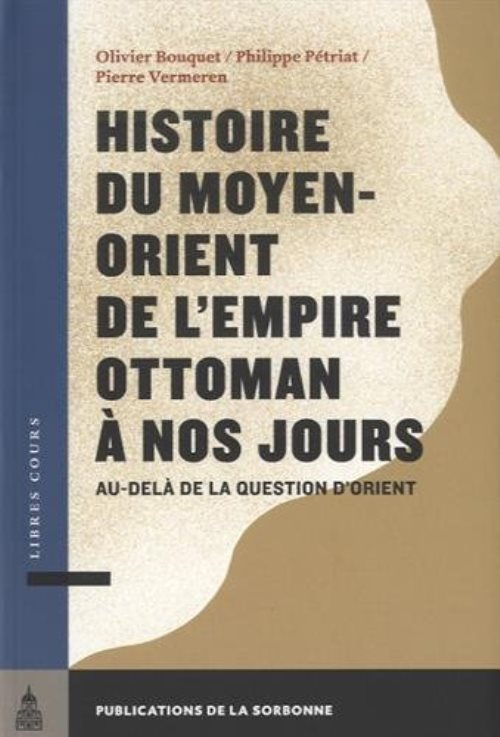 Histoire du moyen-orient de l'empire ottoman a nos jours - au-dela de la question d'orient