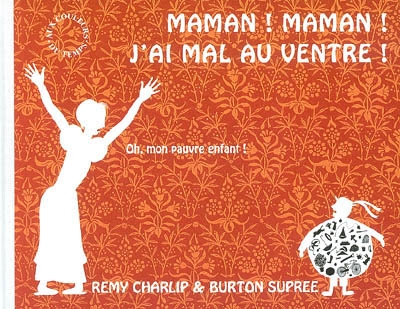 Maman ! maman ! j'ai mal au ventre