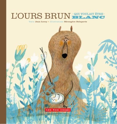 L'ours brun qui voulait etre blanc