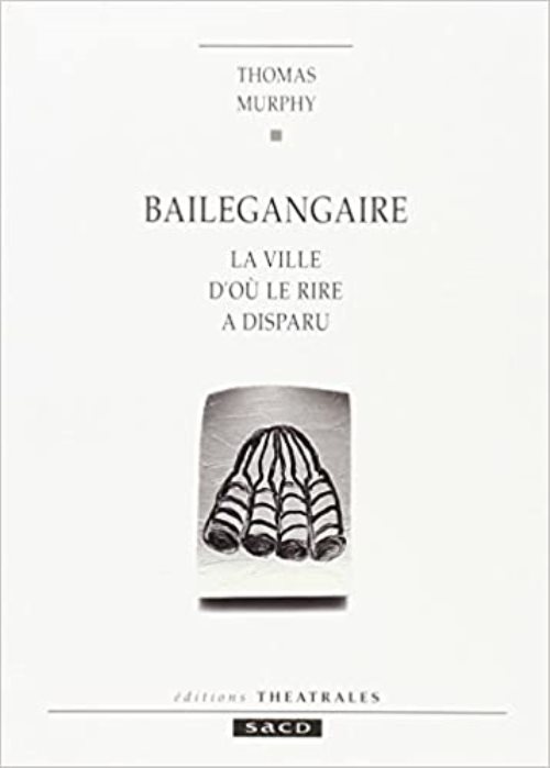 Bailegangaire la ville d'ou le rire a disparu