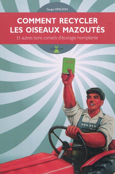 Comment recycler les oiseaux mazoutes. et autres bons conseils d'ecologie horripilante