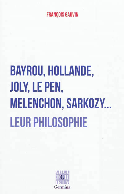 Bayrou, hollande, joly, le pen, melenchon, sarkozy... leur philosophie