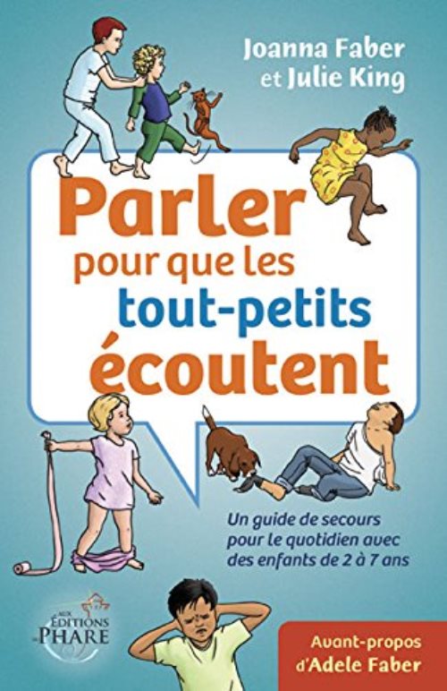 Parler pour que les tout-petits ecoutent  un guide de secours pour le quotidien (enfants de 2-7 ans)