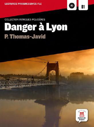 Danger a lyon - intrigues policieres lectures fle b1