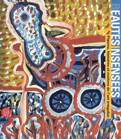 Beautees insensees - figures, histoires et maitres de l'art irregulier