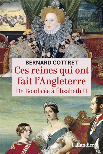 Ces reines qui ont fait l'angleterre - de baodicee a elisabeth ii
