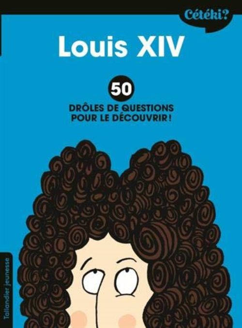 Ceteki louis xiv ? - 50 droles de questions pour le decouvrir !