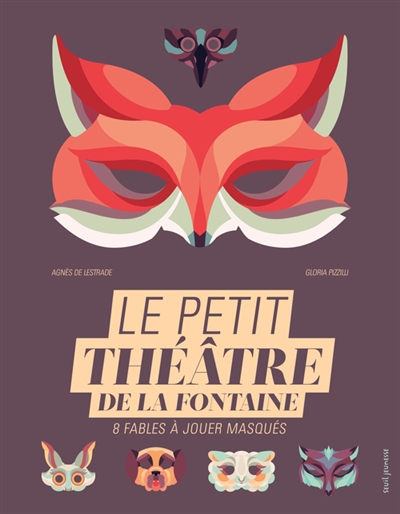 Le petit theatre de la fontaine. 8 fables a jouer masques