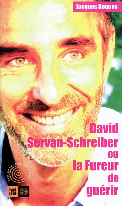 David servan-schreiber ou la fureur de guerir