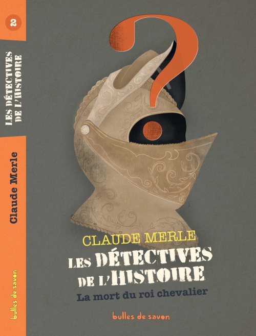 La mort du roi chevalier - les detectives de l' histoire
